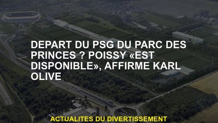 Départ du PSG du Parc des Princes? Poissy "est disponible", explique Karl Olive