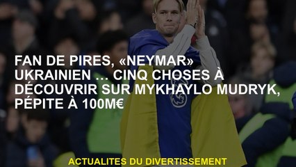 Fan de Pirès, "Neymar" ukrainien ... cinq choses à découvrir sur Mykhaylo Mudryk, Nugget à 100m € €