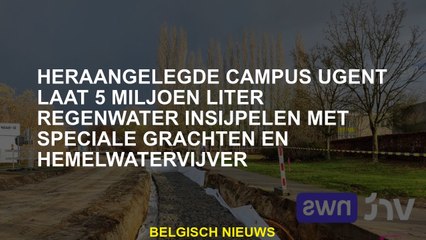 Retourneerde campus Ugent laat 5 miljoen liter regenwater drijven met speciale kanalen en regenwater