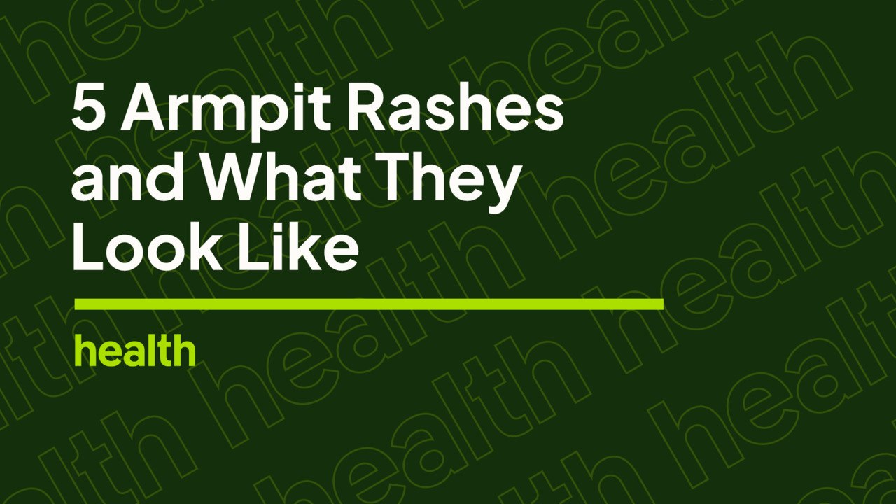 Deep Dives: 5 Reasons You Have an Armpit Rash