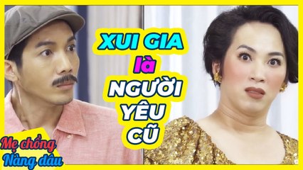 Đi hỏi vợ cho con đụng ngay bà sui là NGƯỜI YÊU CŨ - Sui gia KHẨU CHIẾN cực căng