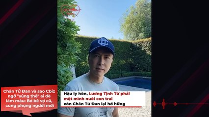Chân Tử Đan và sao Cbiz ngỡ "sủng thê" ai dè làm màu: Bỏ bê vợ cũ, cung phụng người mới | Điện Ảnh Net