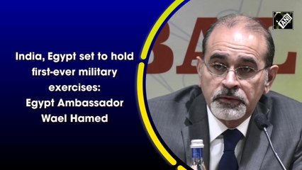 India, Egypt set to hold first-ever military exercises: Egypt Ambassador Wael Hamed