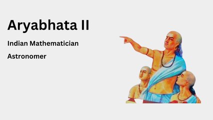 Aryabhata- II |Indian Mathematician| Astronomer |Author of Maha-Siddhanta
