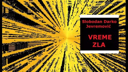Slobodan Darko Jevremović - VREME ZLA