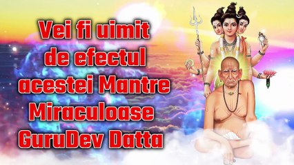Vei fi uimit de efectul acestei Mantre Miraculoase GuruDev Datta