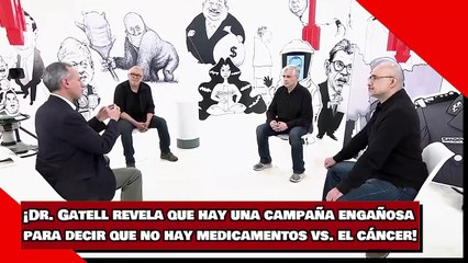 ¡El Dr. Gatell revela que hay una campaña engañosa para decir que no hay medicamentos vs. el cáncer!