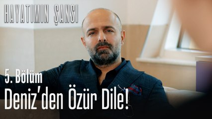 Deniz'den özür dile! - Hayatımın Şansı 5. Bölüm