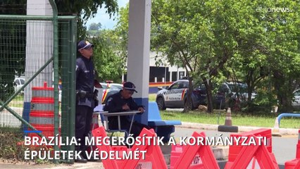Brazília: megerősítik a kormányzati épületek védelmét