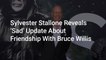 Sylvester Stallone Reveals ‘Sad’ Update About Friendship With Bruce Willis After Aphasia Diagnosis