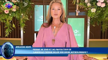 Pierre de soin et de protection en  laquelle choisir selon son signe astrologique ?