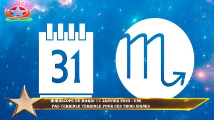 Horoscope du mardi 17 janvier 2023 : une  pas terrible terrible pour ces trois signes