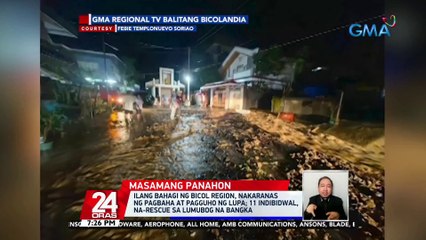Ilang bahagi ng Bicol Region, nakaranas ng pagbaha at pagguho ng lupa; 11 indibidwal, na-rescue sa lumubog na bangka | 24 Oras
