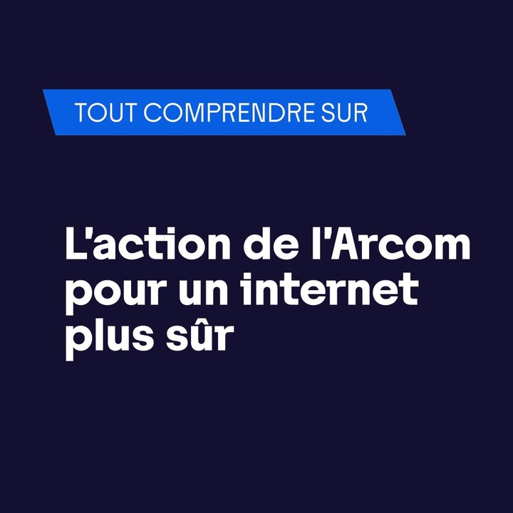 Tout comprendre sur : l'action de l'Arcom pour un internet plus sûr