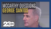 McCarthy claims that he 'always had questions' about George Santos