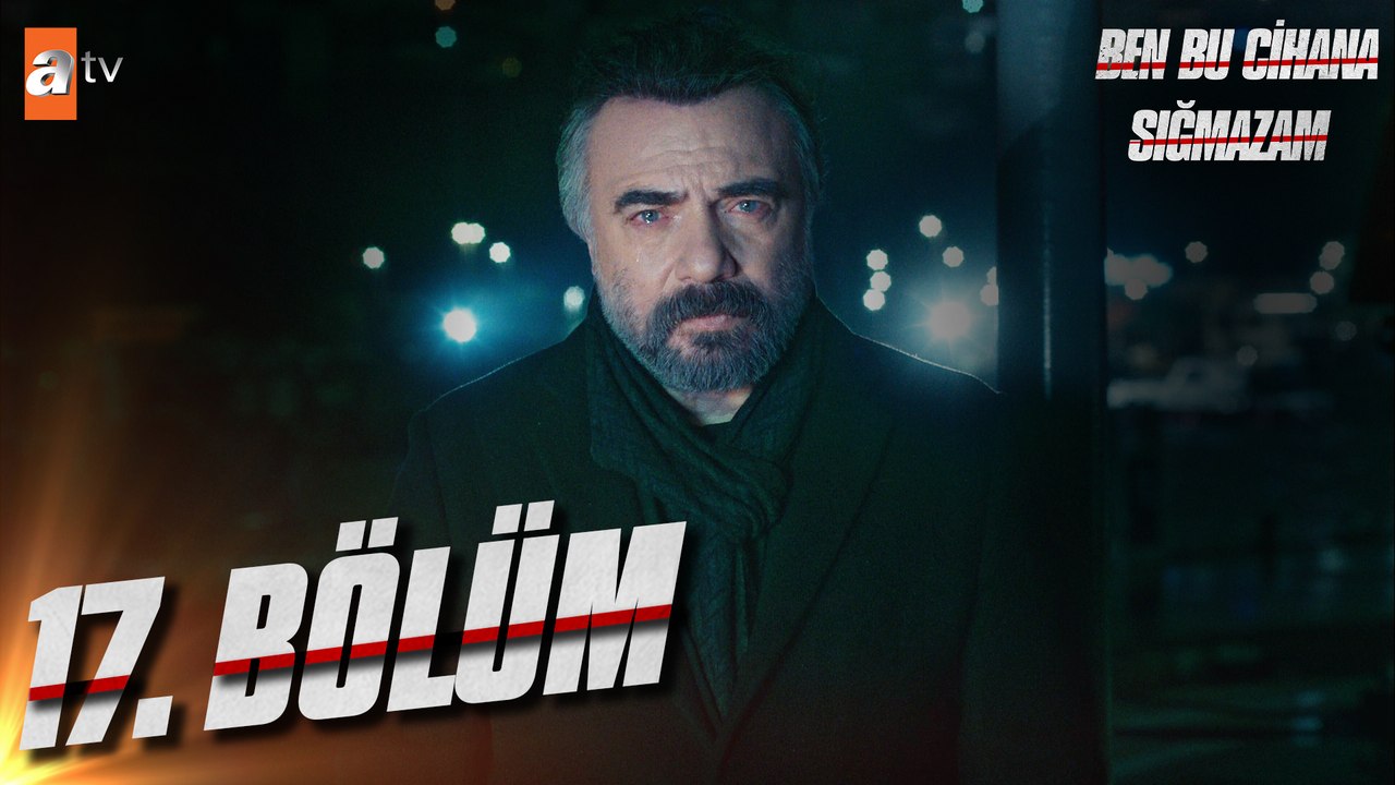 Ben Bu Cihana Sığmazam 17. Bölüm