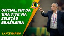 Fim da 'Era Tite' na Seleção Brasileira - LANCE! Rápido