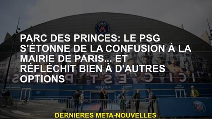 Parc des Princes: le PSG est surpris de la confusion à la mairie de Paris ... et pense bien à d'autr