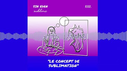 Podcast #2 : "Le concept de sublimation" avec Alain Héril - Sin eden sublime
