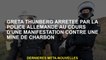 Greta Thunberg arrêté par la police allemande lors d'une manifestation contre une mine de charbon