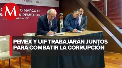 Pemex y la UIF firman convenio para intercambio de información
