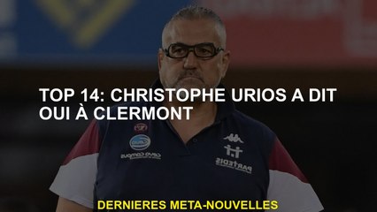 Top 14: Christophe Urios a dit oui à Clermont