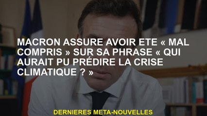 Macron prétend avoir été "mal compris" sur sa phrase "qui aurait pu prédire la crise climatique?» »