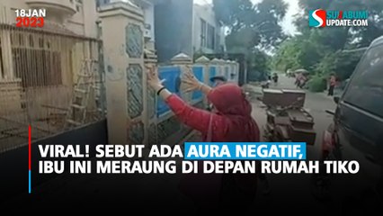 Viral Ibu-Ibu Meraung di Depan Rumah Tiko, Tiba-Tiba Sebut Ada Aura Negatif