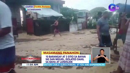 10 Barangay at 3 sitio sa bayan ng San Miguel, isolated dahil sa baha at landslide | BT