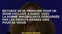 Beyoncé aura lieu pour un spectacle exclusif à Dubaï: voici la somme mirobale des Émirats arabes uni