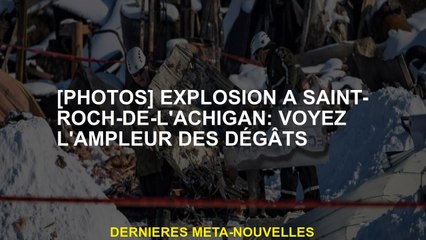 [Photos] Explosion dans Saint-Roch-de-l'achigan: Voir l'étendue des dégâts