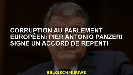 Corruption au Parlement européen: Pier Antonio Panzeri signe un accord repentant