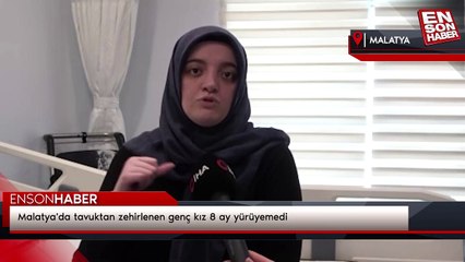 Malatya'da tavuktan zehirlenen genç kız 8 ay yürüyemedi