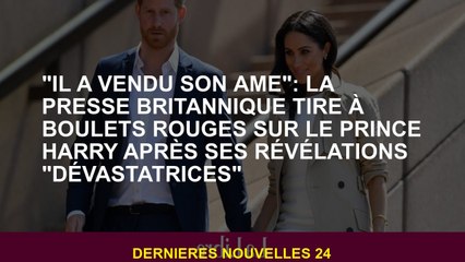 "Il a vendu son âme": la presse britannique tire des boules rouges sur le prince Harry après ses rév