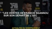 Les vérités de Francis Ngannou sur son départ de l'UFC