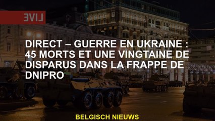 Direct - Guerre en Ukraine: 45 morts et vingt disparus dans la grève de Dnipro