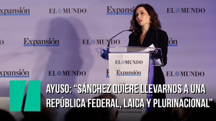 Ayuso: “Sánchez quiere llevarnos a una república federal, laica y plurinacional”