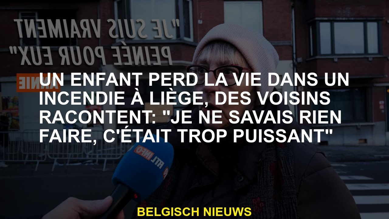 Un enfant perd la vie dans un feu à Liège, les voisins disent: "Je ne pouvais rien faire, c'était tr