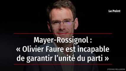 Mayer-Rossignol : « Olivier Faure est incapable de garantir l’unité du parti »