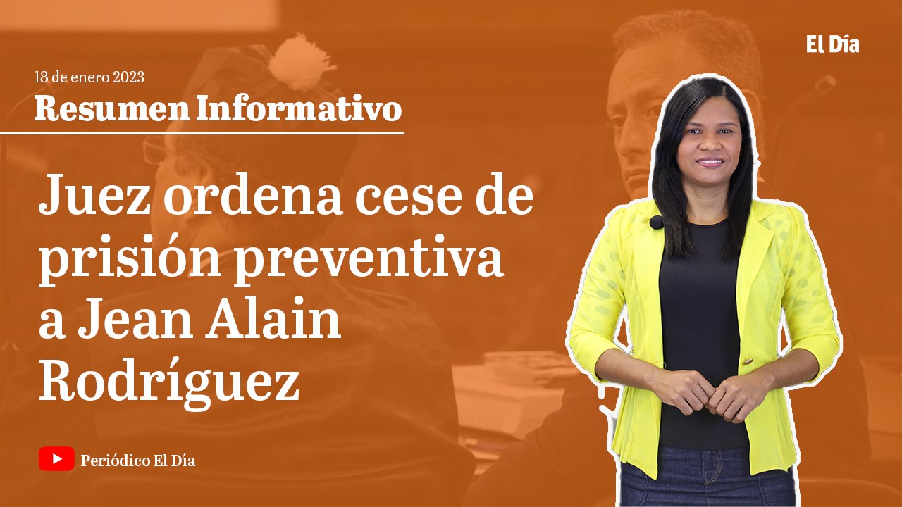 Juez ordena cese de prisión preventiva a Jean Alain Rodríguez