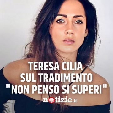Uomini e Donne, Teresa Cilia sul tradimento: “Non penso si superi”
