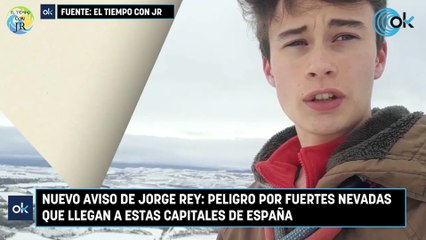 Nuevo aviso de Jorge Rey peligro por fuertes nevadas que llegan a estas capitales de España