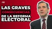 'Reforma Electoral deja sin dientes, brazos y piernas al INE': Luis Carlos Ugalde