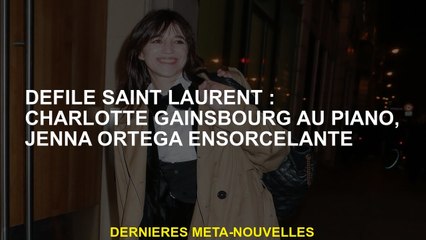 Saint Laurent Parade: Charlotte Gainsbourg sur le piano, Jenna Ortega Steelling
