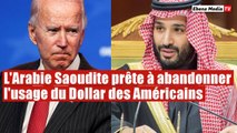 L'Arabie Saoudite prête à abandonner l'usage du Dollar américain