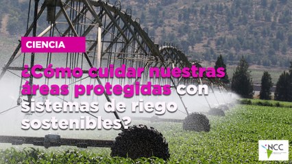 ¿Cómo cuidar nuestras áreas protegidas con sistemas de riego sostenibles?