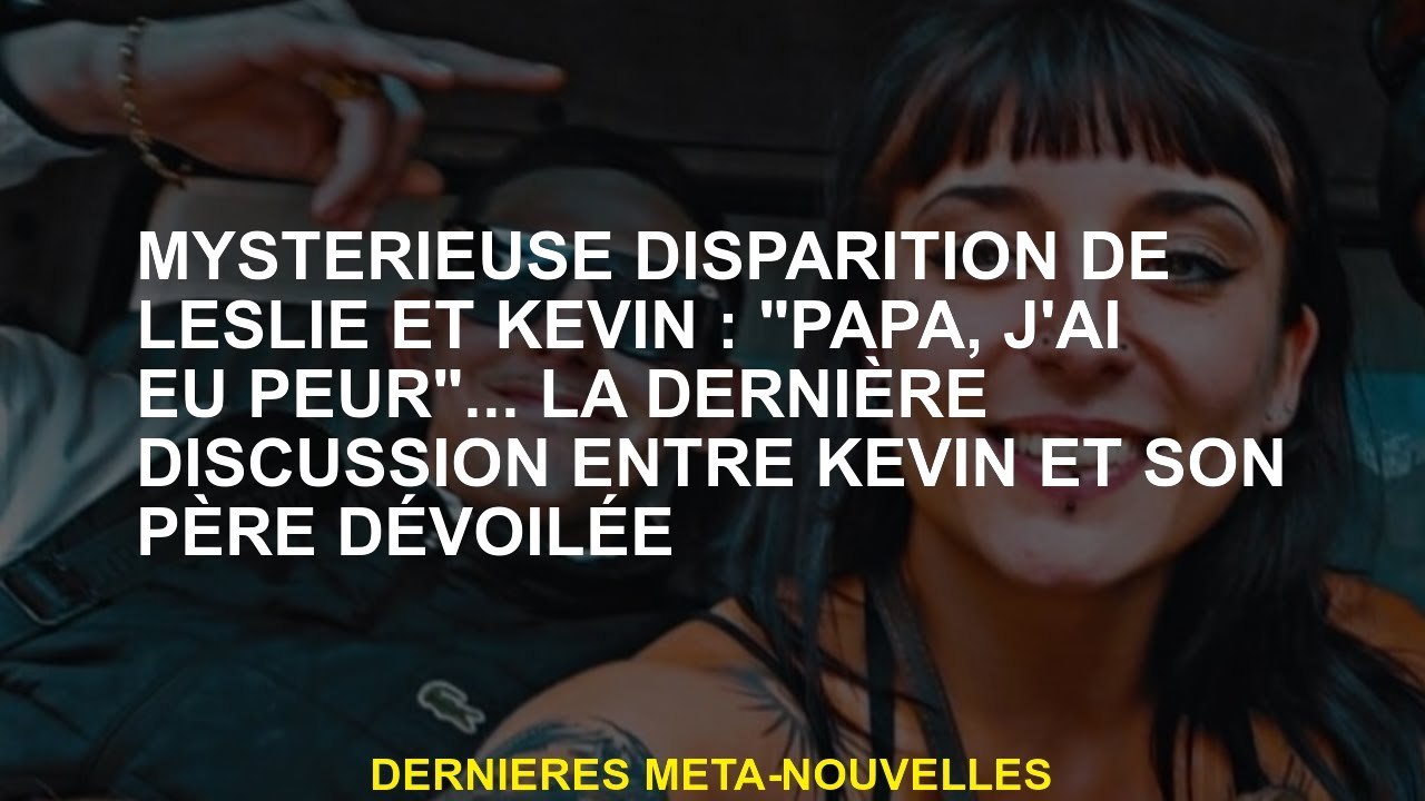 Décision mystérieuse de Leslie et Kevin: "Papa, j'avais peur" ... la dernière discussion entre Kevin