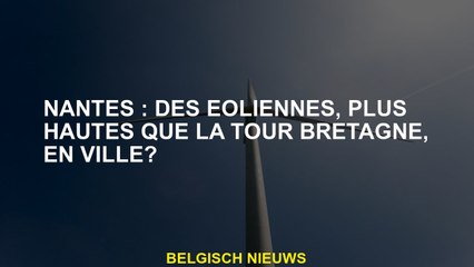 Nantes: Éoliennes, plus élevées que la Tour Brittany, en ville?