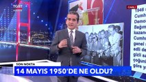 73 Yıl Sonra Yine Aynı Gün: 14 Mayıs 1950'de Ne Oldu? - Tuna Öztunç ile Son Nokta