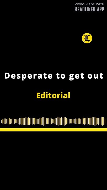 EDITORIAL EN INGLÉS | DESPERATE TO GET OUT
